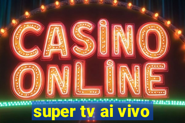 super tv ai vivo